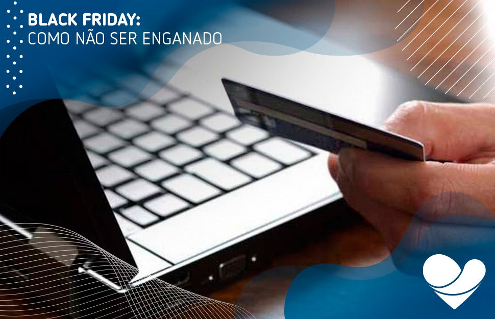BLACK FRIDAY: COMO NÃO SER ENGANADO